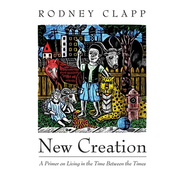 New Creation: A Primer on Living in the Time Between the Times