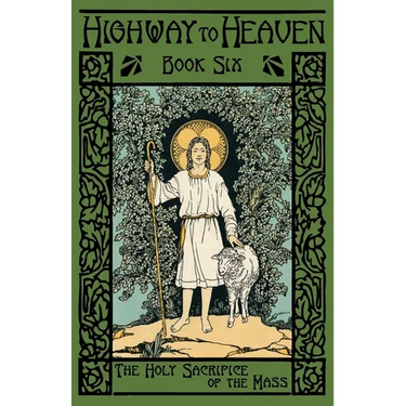 The Holy Sacrifice of the Mass: Highway to Heaven Series