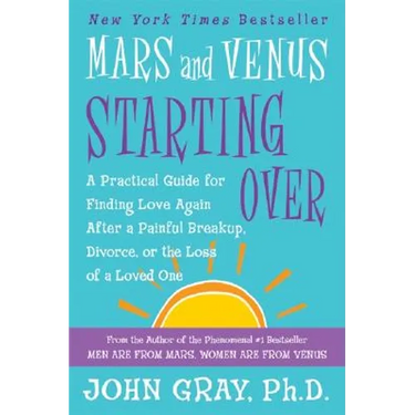 Mars and Venus Starting Over: A Practical Guide for Finding Love Again After a Painful Breakup, Divorce, or the Loss of a Loved One