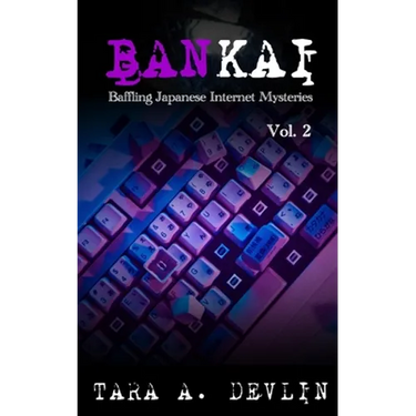 Bankai: Baffling Japanese Internet Mysteries: Volume Two