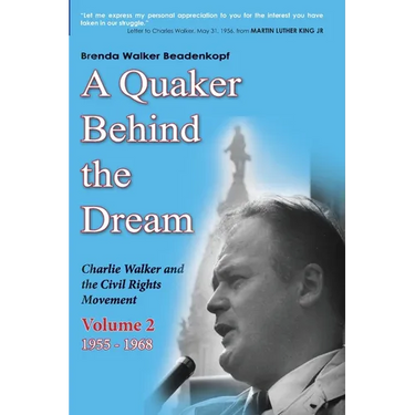 A Quaker Behind the Dream: Charlie Walker and the Civil Rights Movement (Volume 2, 1955-1968)