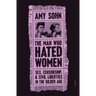 The Man Who Hated Women: Sex, Censorship, and Civil Liberties in the Gilded Age