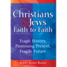 Christians & Jews--Faith to Faith: Tragic History, Promising Present, Fragile Future