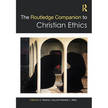 The Routledge Companion to Christian Ethics