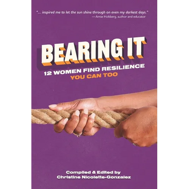 Bearing It: 12 Women Find Resilience: You Can Too