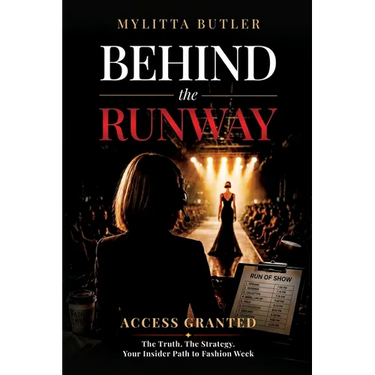 Behind the Runway: Access Granted: The Truth. The Strategy. Your Insider Path to Fashion Week