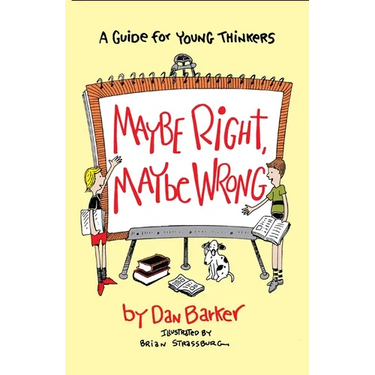 Maybe Right, Maybe Wrong: A Guide for Young Thinkers