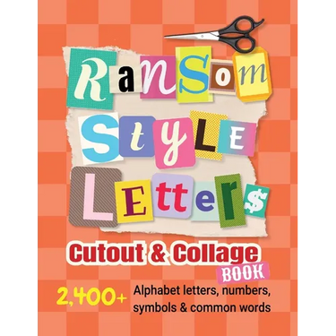 Ransom-Style Letters Cutout and Collage Book: 2,400+ Alphabet Letters, Numbers, Symbols & Words for Scrapbooking, Bulletin Boards, Vision Boards & Cra