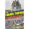 The Lunatic Express: Discovering the World . . . via Its Most Dangerous Buses, Boats, Trains, and Planes