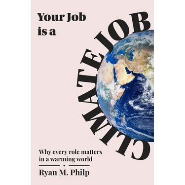 Your Job is a Climate Job: Why Every Role Matters in a Warming World