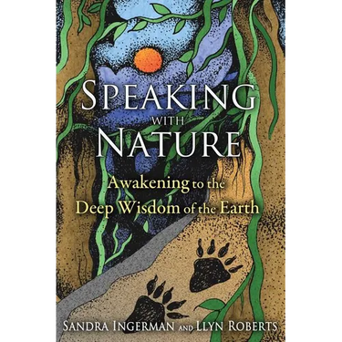 Speaking with Nature: Awakening to the Deep Wisdom of the Earth