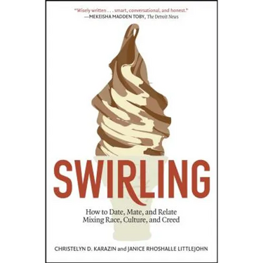 Swirling: How to Date, Mate, and Relate Mixing Race, Culture, and Creed