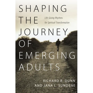 Shaping the Journey of Emerging Adults: Life-Giving Rhythms for Spiritual Transformation