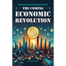 The Coming Economic Revolution