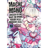 Machimaho: I Messed Up and Made the Wrong Person Into a Magical Girl! Vol. 13