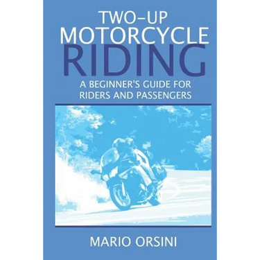 Two-Up Motorcycle Riding: A Beginner's Guide For Riders and Passengers