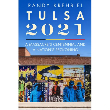 Tulsa, 2021: A Massacre's Centennial and a Nation's Reckoning