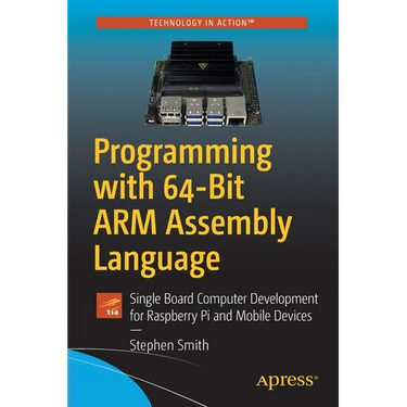 Programming with 64-Bit Arm Assembly Language: Single Board Computer Development for Raspberry Pi and Mobile Devices