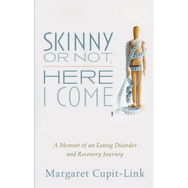 Skinny or Not, Here I Come: A Memoir of an Eating Disorder and Recovery Journey