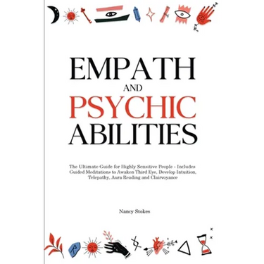 Empath and Psychic Abilities: The Ultimate Guide for Highly Sensitive People - Includes Guided Meditations to Awaken Third Eye, Develop Intuition, Tel