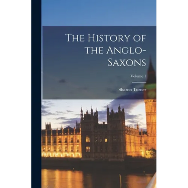 The History of the Anglo-Saxons; Volume 1