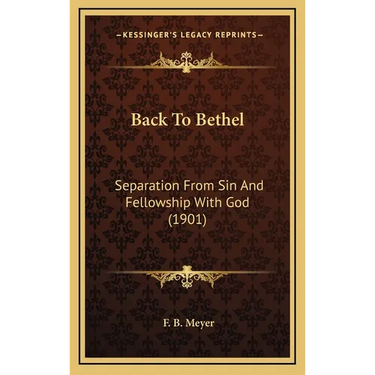 Back To Bethel: Separation From Sin And Fellowship With God (1901)