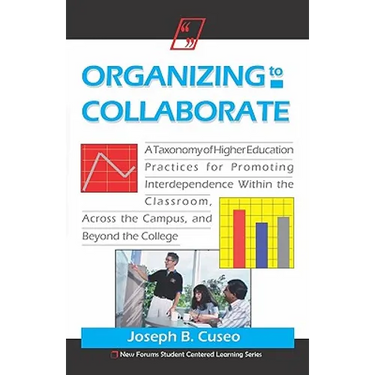 Organizing To Collaborate: A Taxonomy Of Higher Education Practices For Promoting Interdependence Within The Classroom, ...