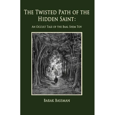 The Twisted Path of the Hidden Saint: An Occult Tale of the Baal Shem Tov