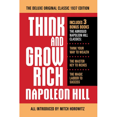 Think and Grow Rich the Deluxe Original Classic 1937 Edition and More: Includes 3 Bonus Books the Abridged Napoleon Hill Classics: Think Your Way to W