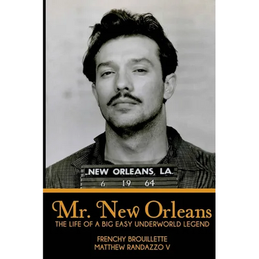 Mr. New Orleans: The Life of a Big Easy Underworld Legend