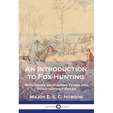 An Introduction to Fox-Hunting: With Notes on Hunting Terms and Point-to-Point Races