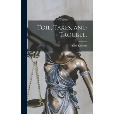 Toil, Taxes, and Trouble;