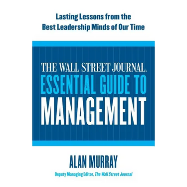 The Wall Street Journal Essential Guide to Management: Lasting Lessons from the Best Leadership Minds of Our Time