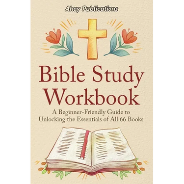 Bible Study Workbook: A Beginner-Friendly Guide to Unlocking the Essentials of All 66 Books