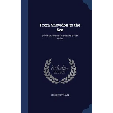 From Snowdon to the Sea: Stirring Stories of North and South Wales