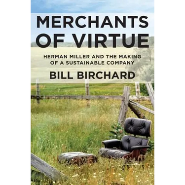 Merchants of Virtue: Herman Miller and the Making of a Sustainable Company