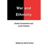 War and Ethnicity: Global Connections and Local Violence