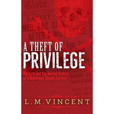 A Theft of Privilege: Harvard and the Buried History of a Notorious Secret Society