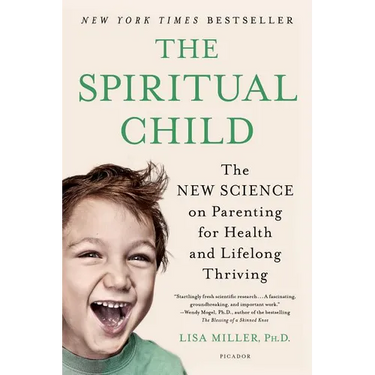The Spiritual Child: The New Science on Parenting for Health and Lifelong Thriving