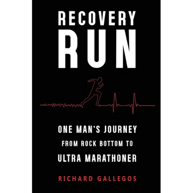 Recovery Run: One Man's Journey from Rock Bottom to Ultra Marathoner