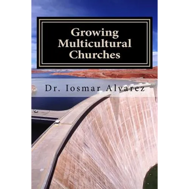 Growing Multicultural Churches: Proven growth factors that impact multicultural churches