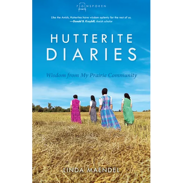 Hutterite Diaries: Wisdom from My Prairie Community
