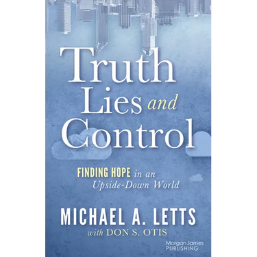 Truth, Lies and Control: Finding Hope in an Upside-Down World