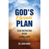 God's Eternal Plan: Basic Instruction Before Leaving Earth