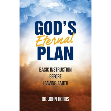God's Eternal Plan: Basic Instruction Before Leaving Earth
