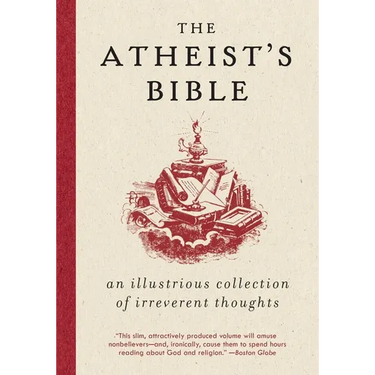 Atheist's Bible: An Illustrious Collection of Irreverent Thoughts