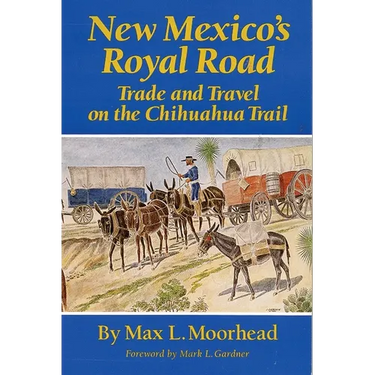New Mexico's Royal Road: Trade and Travel on the Chihuahua Trail