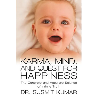 Karma, Mind, and Quest for Happiness: The Concrete and Accurate Science of Infinite Truth