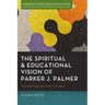 The Spiritual and Educational Vision of Parker J. Palmer: The Birthright Gift of Self