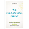 The Philosophical Parent: Asking the Hard Questions about Having and Raising Children